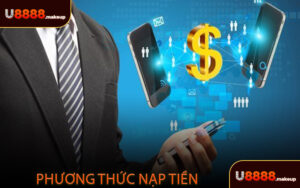 Nạp Tiền U8888 - Phương thức nạp tiền nhanh chóng