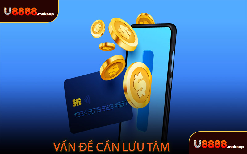 Nạp Tiền U8888 - Vấn đề cần lưu tâm