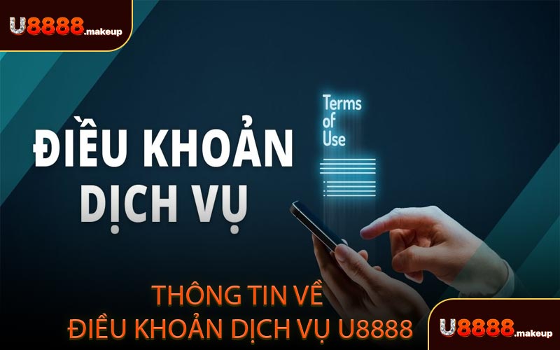 Thông tin về điều khoản dịch vụ U8888 mới nhất