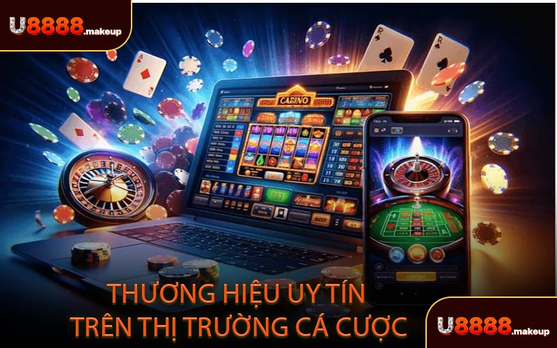 Thương hiệu uy tín trên thị trường cá cược