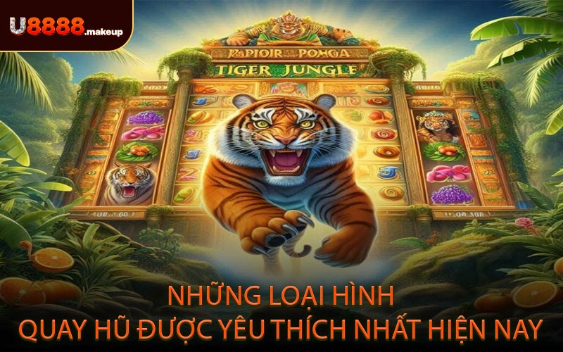 Những loại hình quay hũ được yêu thích nhất hiện nay