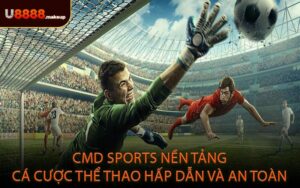 CMD Sports nền tảng cá cược thể thao hấp dẫn và an toàn