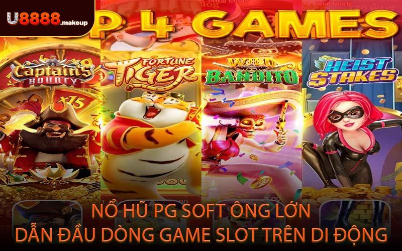 Nổ hũ PG Soft “Ông lớn” dẫn đầu dòng game slot trên di động