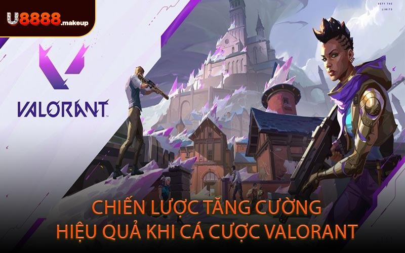Chiến Lược Tăng Cường Hiệu Quả Khi Cá Cược Valorant