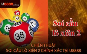 Chiến Thuật Soi Cầu Lô Xiên 2 Chính Xác Tại U8888