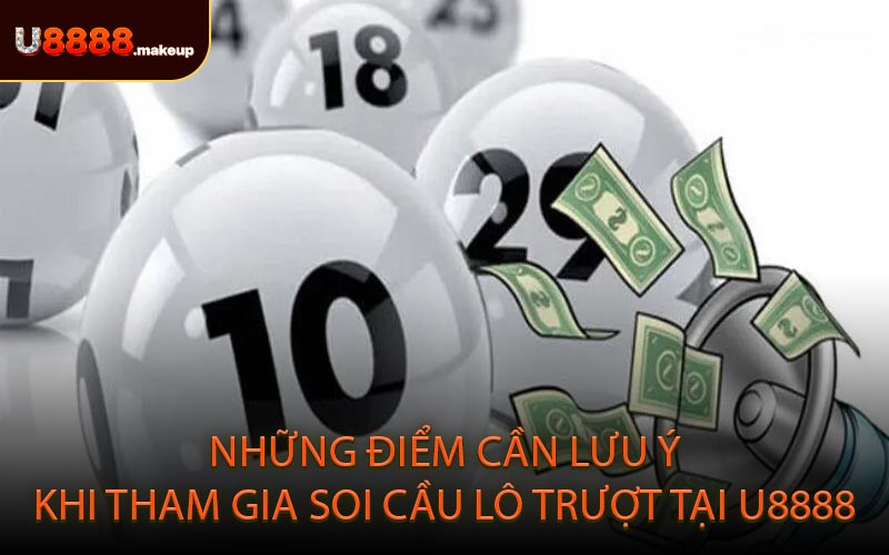 Những Điểm Cần Lưu Ý Khi Tham Gia Soi Cầu Lô Trượt Tại U8888